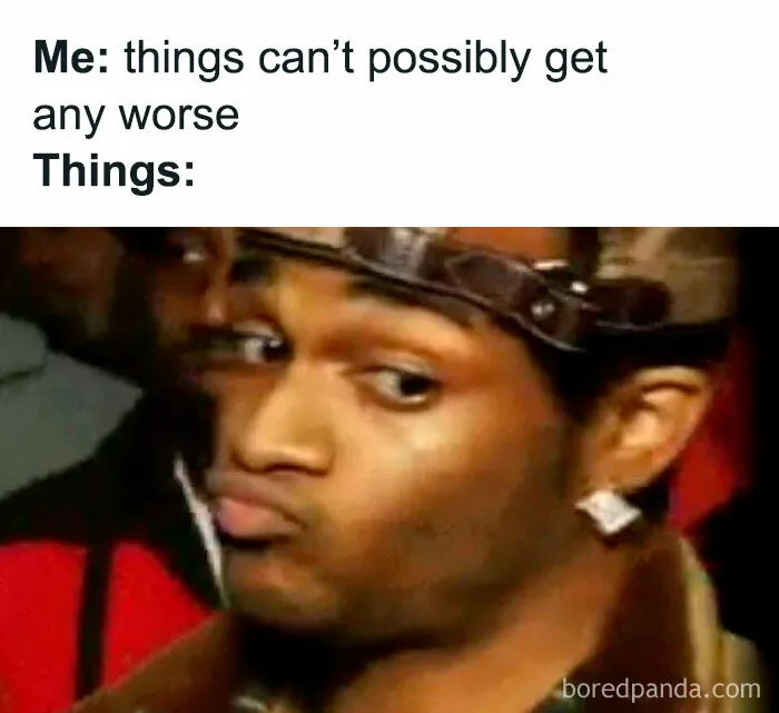 Man making a skeptical face meme representing relatable memes about things getting worse unexpectedly.