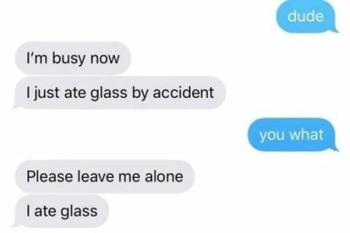Text conversation showing humor in an anxiety prime context with messages about accidentally eating glass and asking to be left alone.