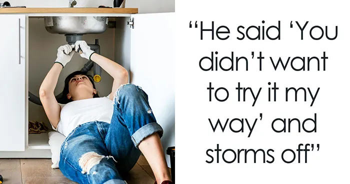 Woman Fixes Everything Her Boyfriend Promised He'd Do, He Stomps Around Like A Baby Over It