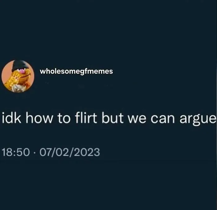 Text meme from wholesomegfmeme saying idk how to flirt but we can argue, a loving meme to send to your girlfriend.