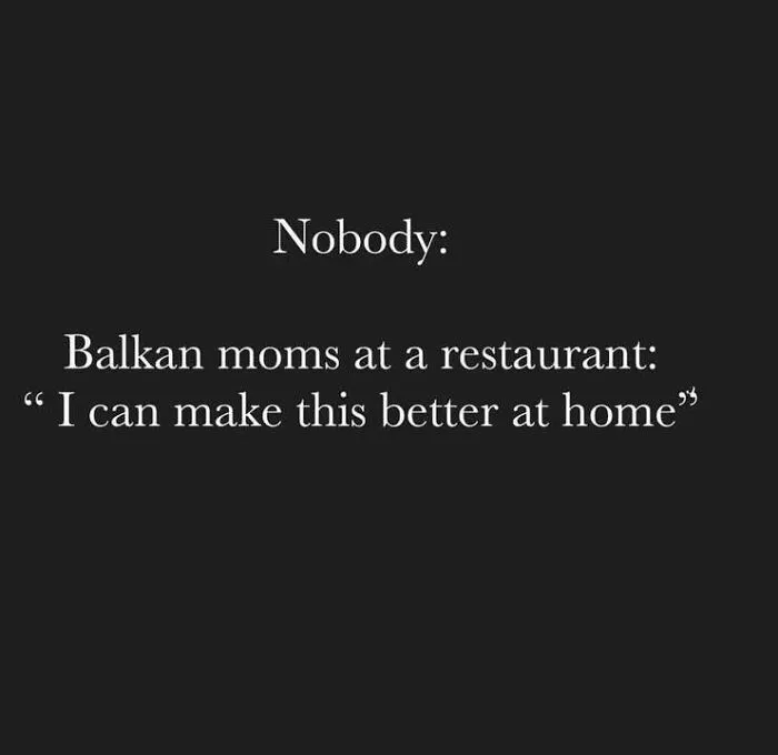 Meme about Eastern European experience showing Balkan moms at a restaurant claiming they can cook better at home.