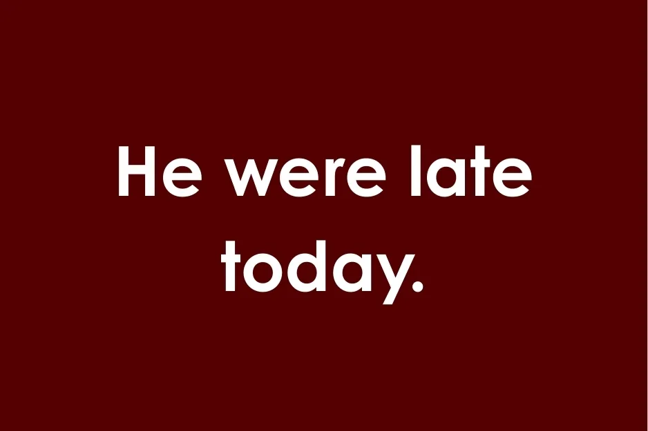 Text on a dark red background showing the sentence he were late today for grammar correct sentence evaluation.