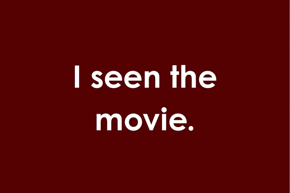 Text graphic showing the phrase I seen the movie on a dark red background related to grammar correctness.