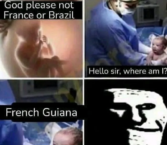 Meme showing a baby worried about being born in France or Brazil, then surprised it's born in French Guiana, geography humor.
