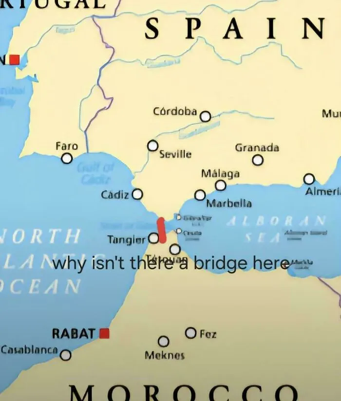 Map showing southern Spain and northern Morocco with caption questioning why there is no bridge connecting the two continents geography meme.