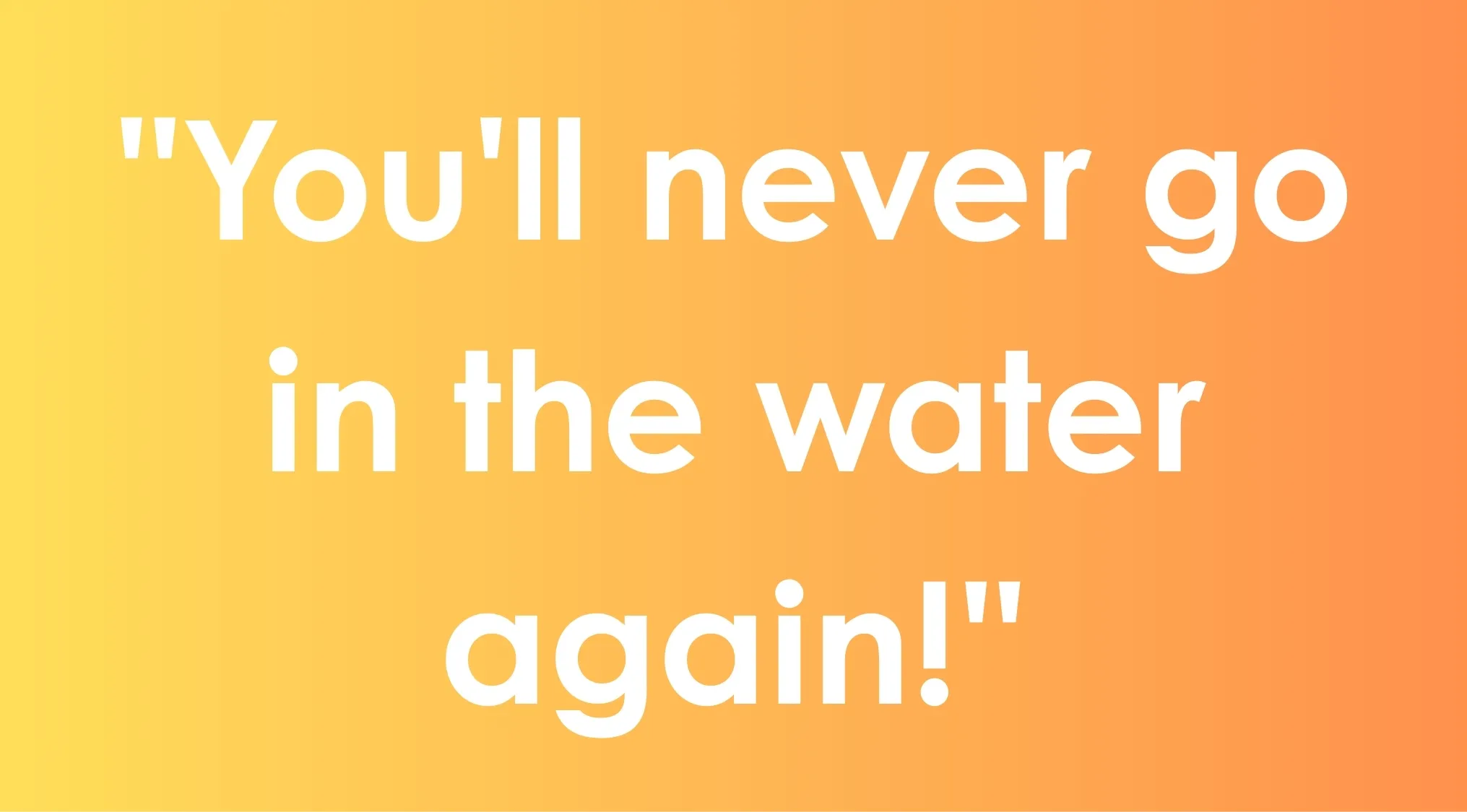 Bright orange background with text youll never go in the water again popular film taglines quiz concept