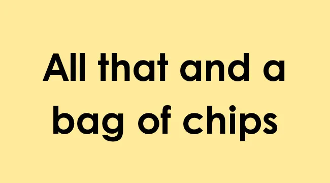 Phrase all that and a bag of chips in bold black text on a yellow background referencing 1990s UK cool slang.