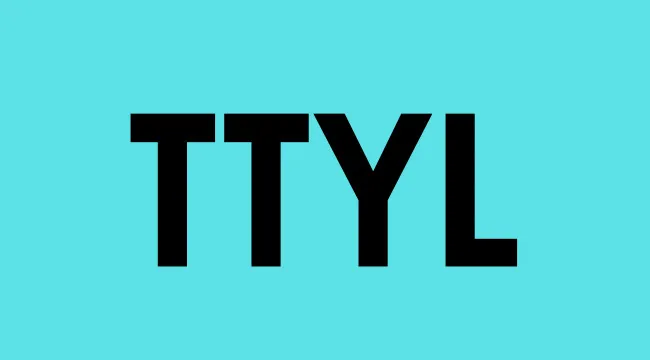 Bold black TTYL acronym on blue background representing a phrase popular in early 2000s online chat meaning be right back