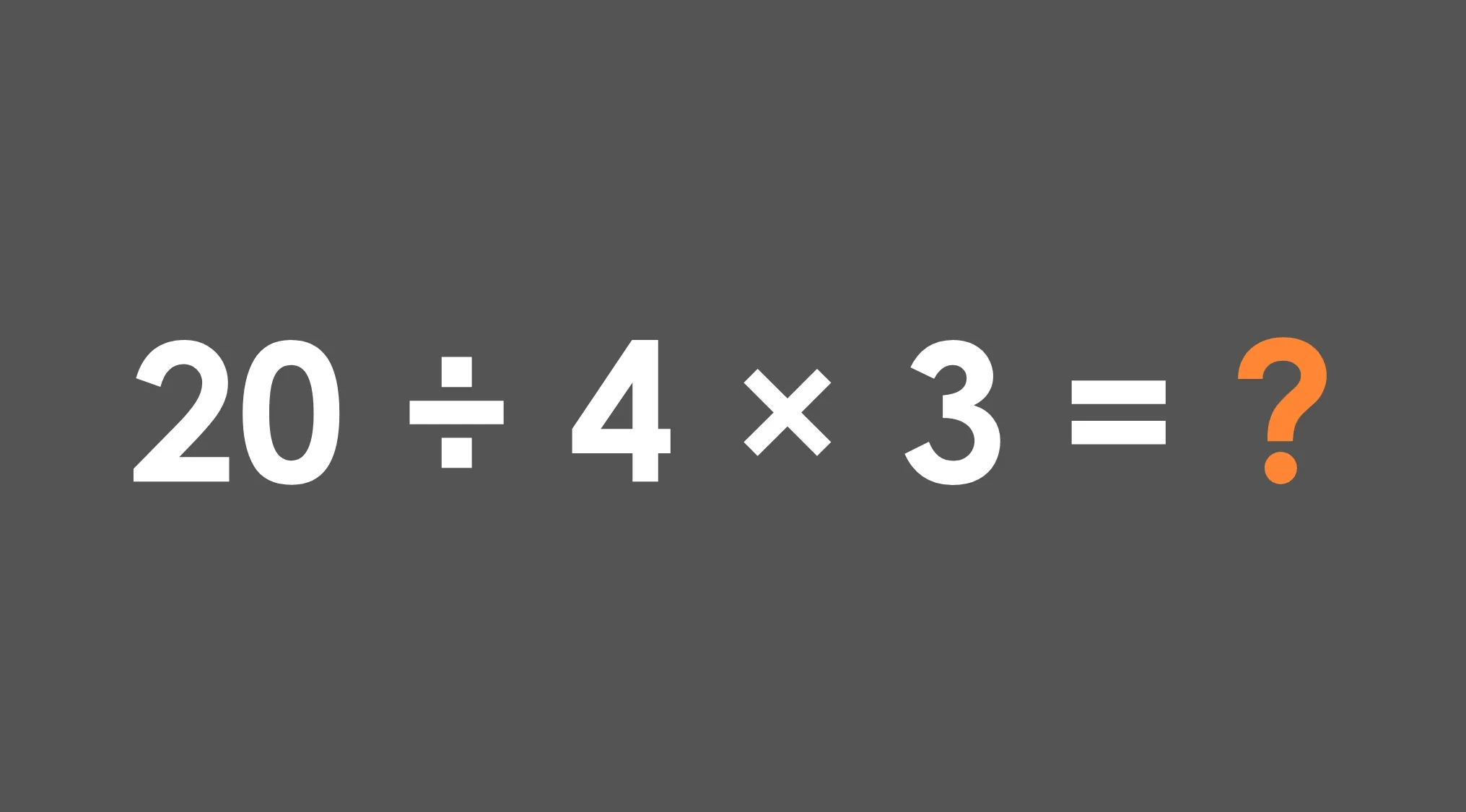 Math equation 20 divided by 4 multiplied by 3 displayed with a question mark on dark gray background for basic math skills