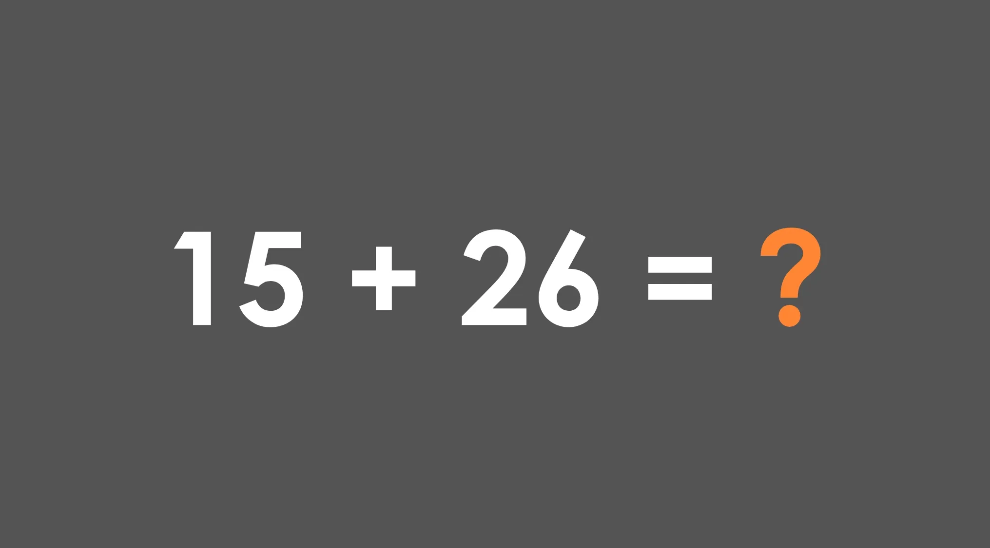 Simple math question showing 15 plus 26 equals with a question mark on dark gray background testing basic math skills.