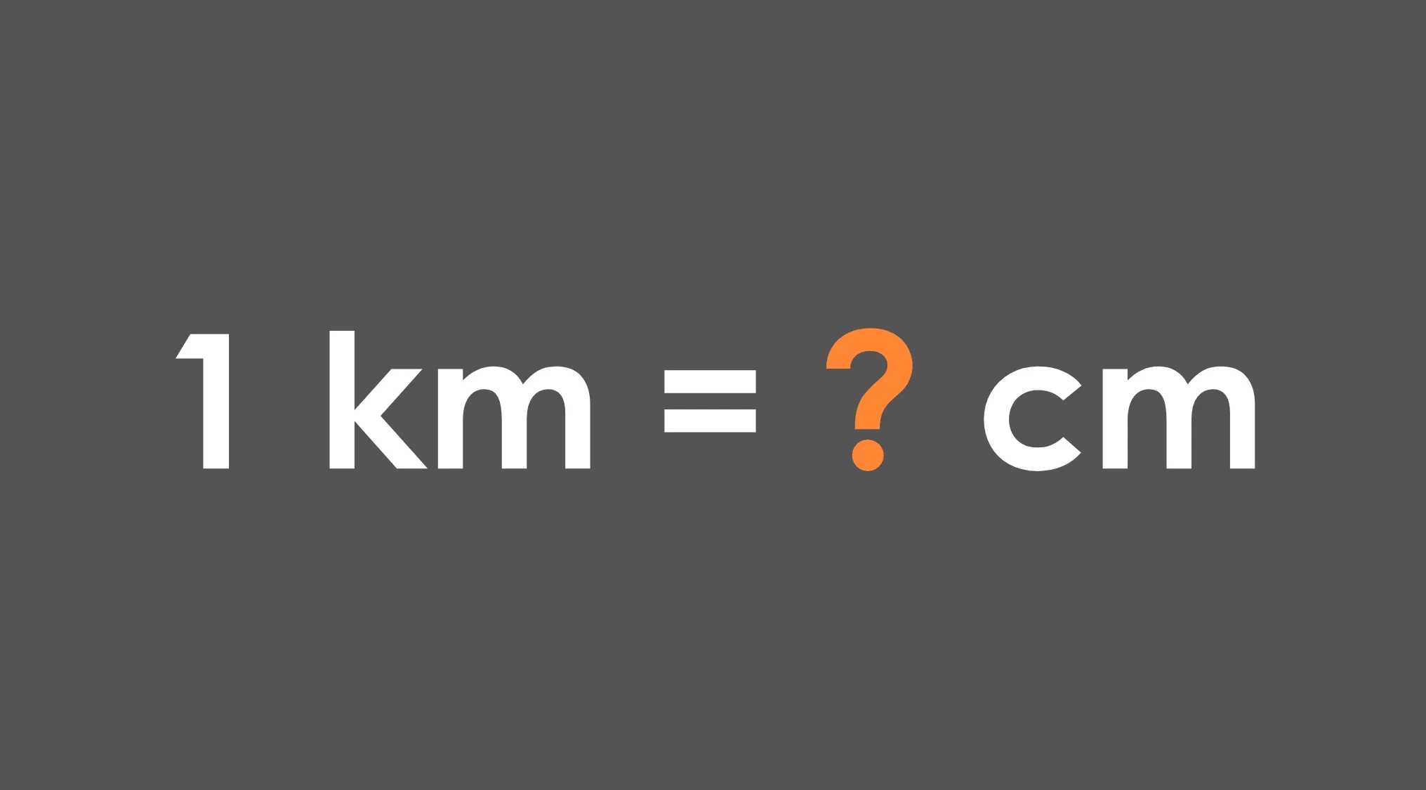 Conversion question showing 1 kilometer equal to how many centimeters with question mark on gray background