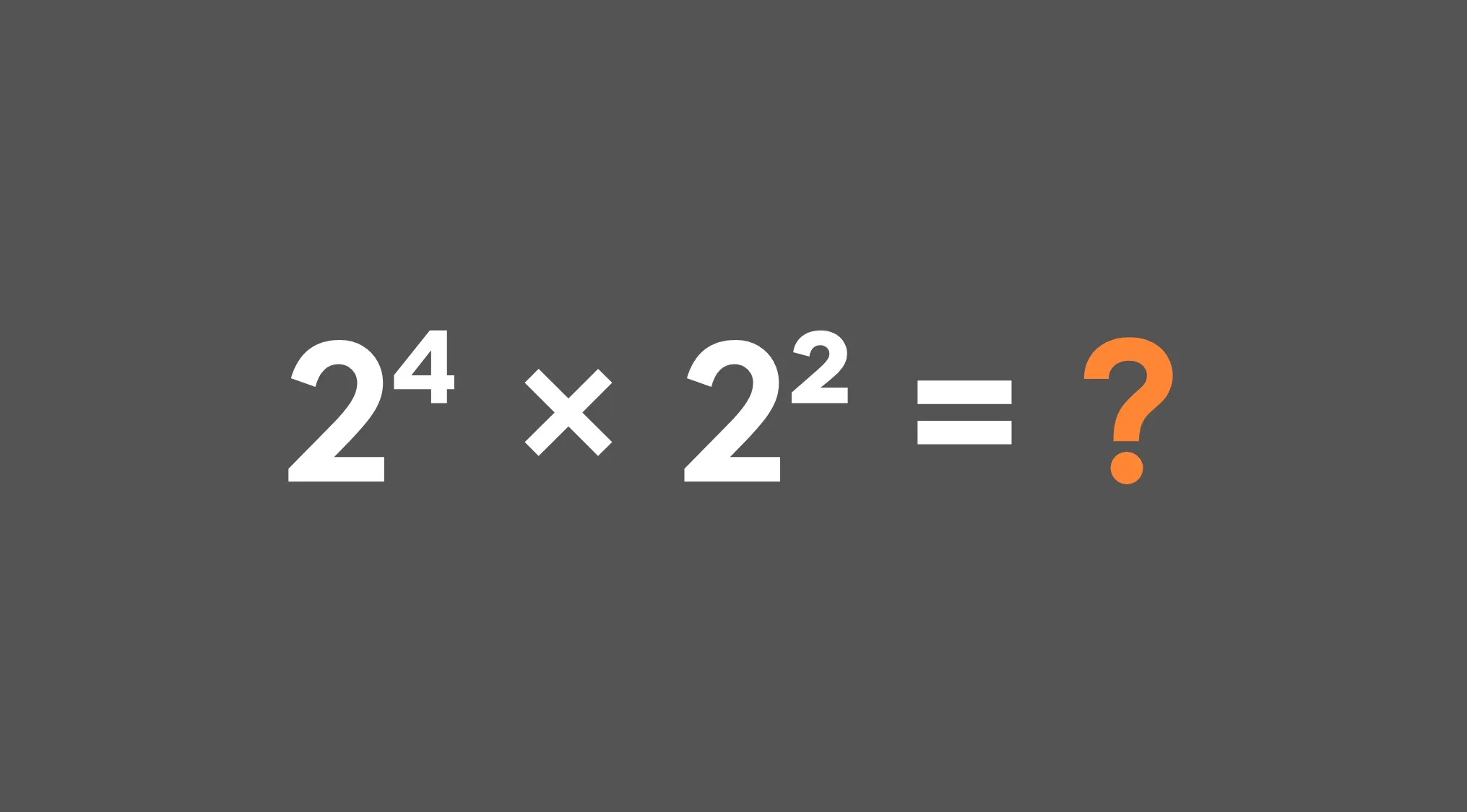 Math problem showing exponent multiplication 2 to the power of 4 times 2 to the power of 2 equals question mark