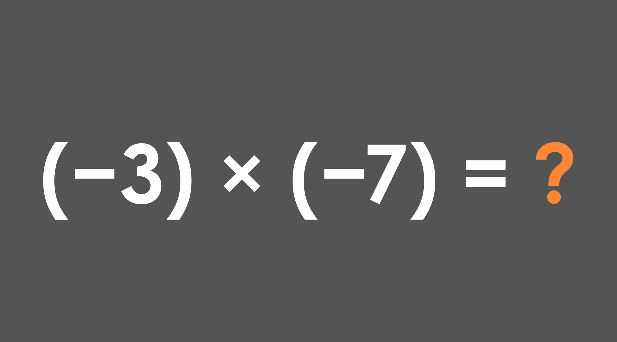 Basic math skills question showing multiplication of negative three and negative seven with a question mark on gray background.