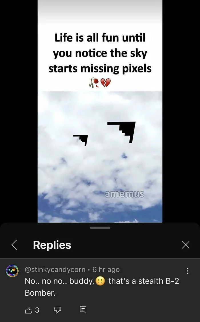 A comment on a picture of stealth bombers correcting an obvious joke about missing pixels in the sky.