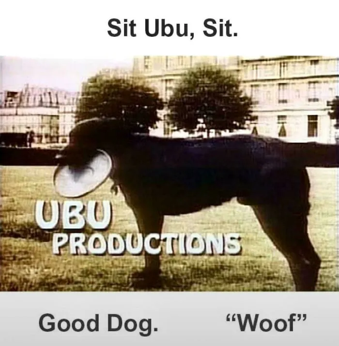 “Sit Ubu, Sit. Good Dog.”