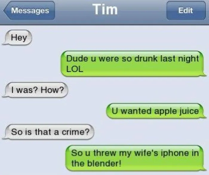 Screenshot of hilarious text exchange about drunken behavior and an iPhone thrown in a blender, capturing funny moments.