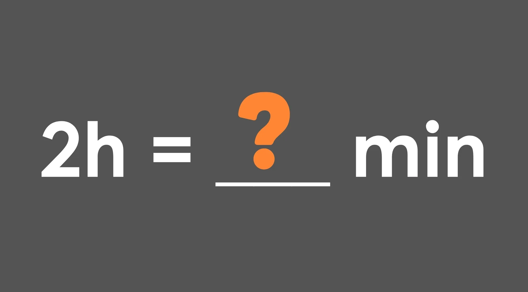 Math test question showing 2 hours converted to how many minutes with a question mark on gray background.