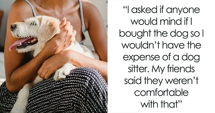 Friends Ban Childfree Woman From Bringing Her Dog On A Trip, Balk When She Refuses To Pay For Their Kids