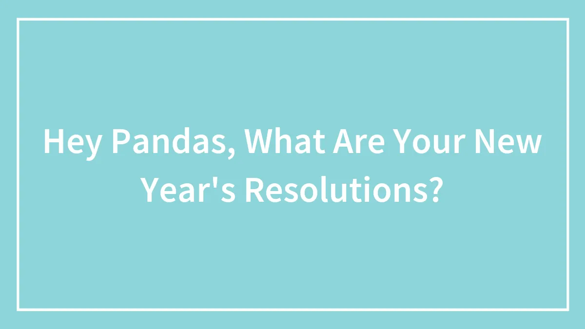 Hey Pandas, What Are Your New Year's Resolutions?