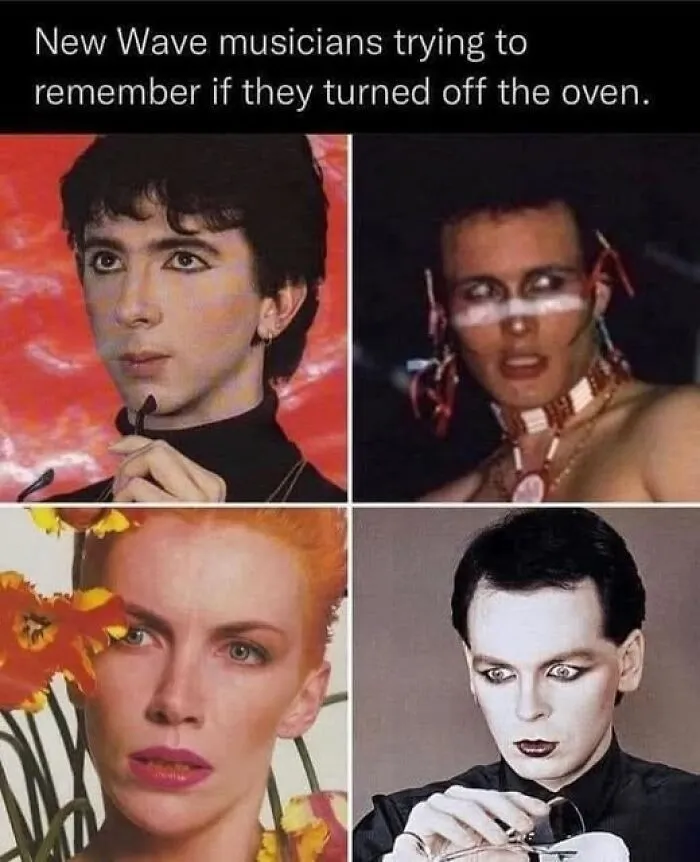 Four New Wave musicians in makeup and costumes with a caption about trying to remember if they turned off the oven, a funny meme.
