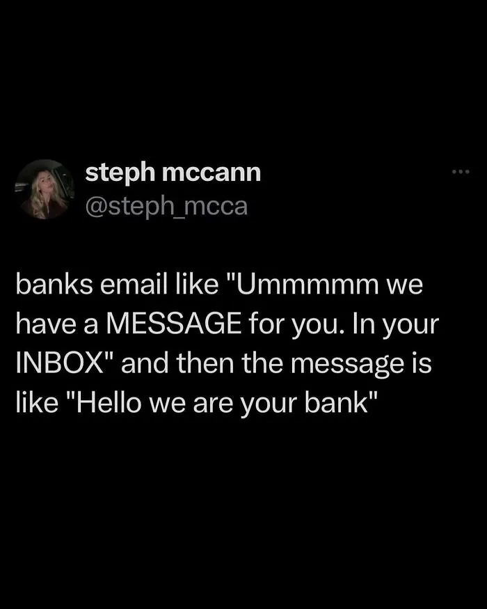 Tweet about banks sending vague emails followed by a simple message, illustrating unhinged and wild posts on social media.