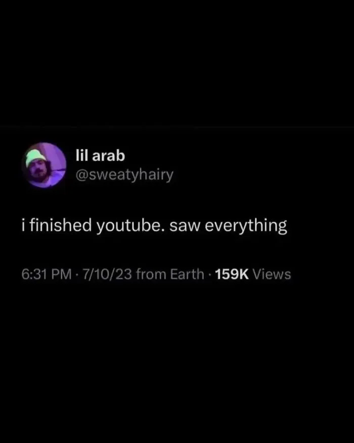 Tweet from lil arab humorously stating they finished YouTube and saw everything, reflecting unhinged and wild posts.