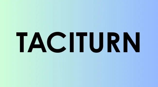 The word taciturn displayed in bold black letters on a blue and green gradient background.