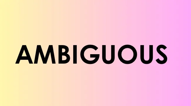 Bold black text spelling ambiguous on a soft yellow to pink gradient background, highlighting the word ambiguous.