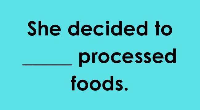 Text on a blue background saying She decided to _____ processed foods for a smart people words completion exercise.