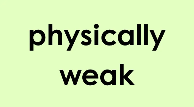 The phrase physically weak in bold black text on a light green background illustrating reticent meaning.