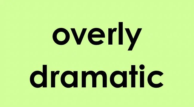 Text on a light green background showing the phrase overly dramatic related to reticent behavior.