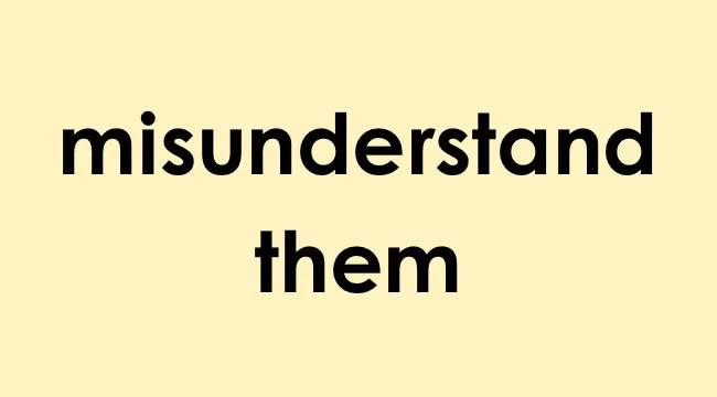 Text on a yellow background reading misunderstand them, related to the meaning of admonish someone.