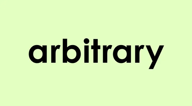 The word arbitrary in bold black font on a light green background, focusing on suitable word choice.