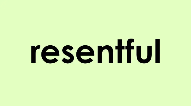 The word resentful displayed in bold black letters on a pale green background representing the suitable word choice.