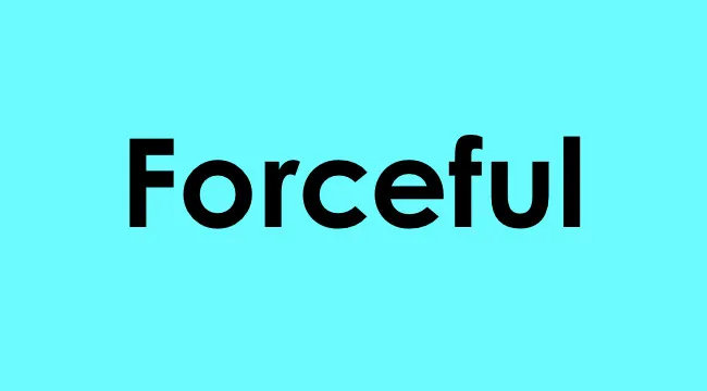 The word forceful displayed in bold black text on a light blue background illustrating what does this word mean