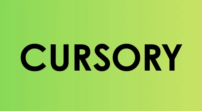 The word cursory displayed in bold black font on a green gradient background representing smart people words.