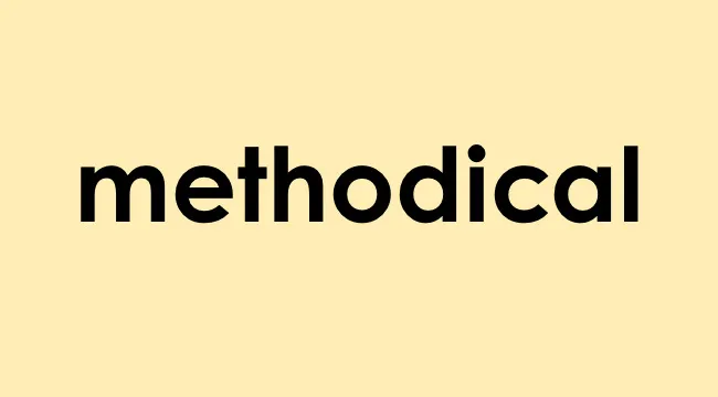 The word methodical in bold black text on a light yellow background representing methodical approach.