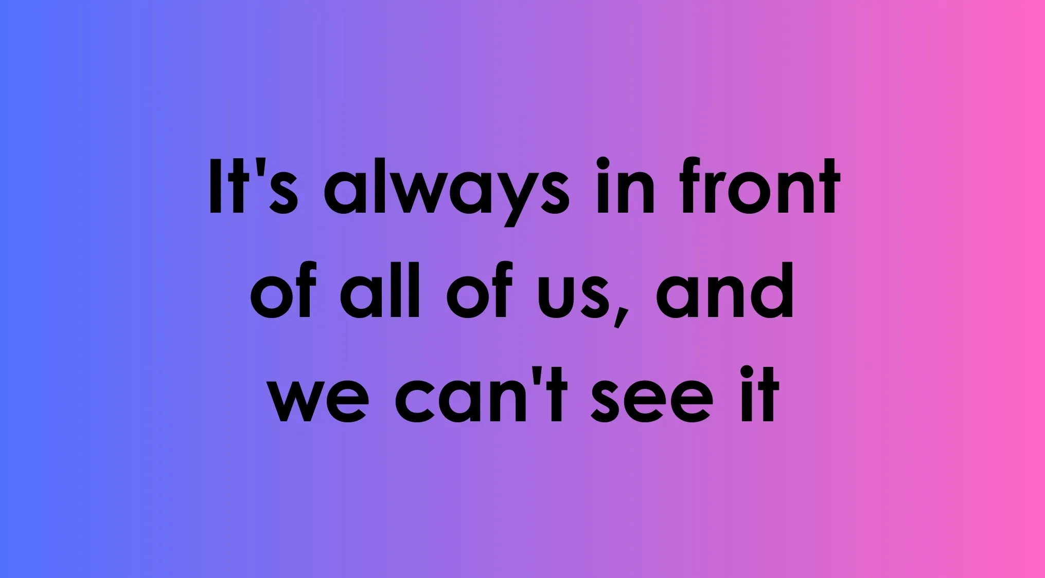 Text on purple to pink gradient background saying it's always in front of all of us and we can't see it, related to reading minds concept.