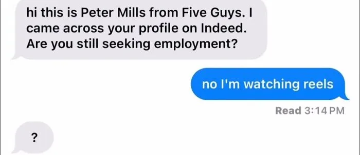 Text message exchange showing an unhinged and wild post where a job inquiry is met with a casual unexpected reply.