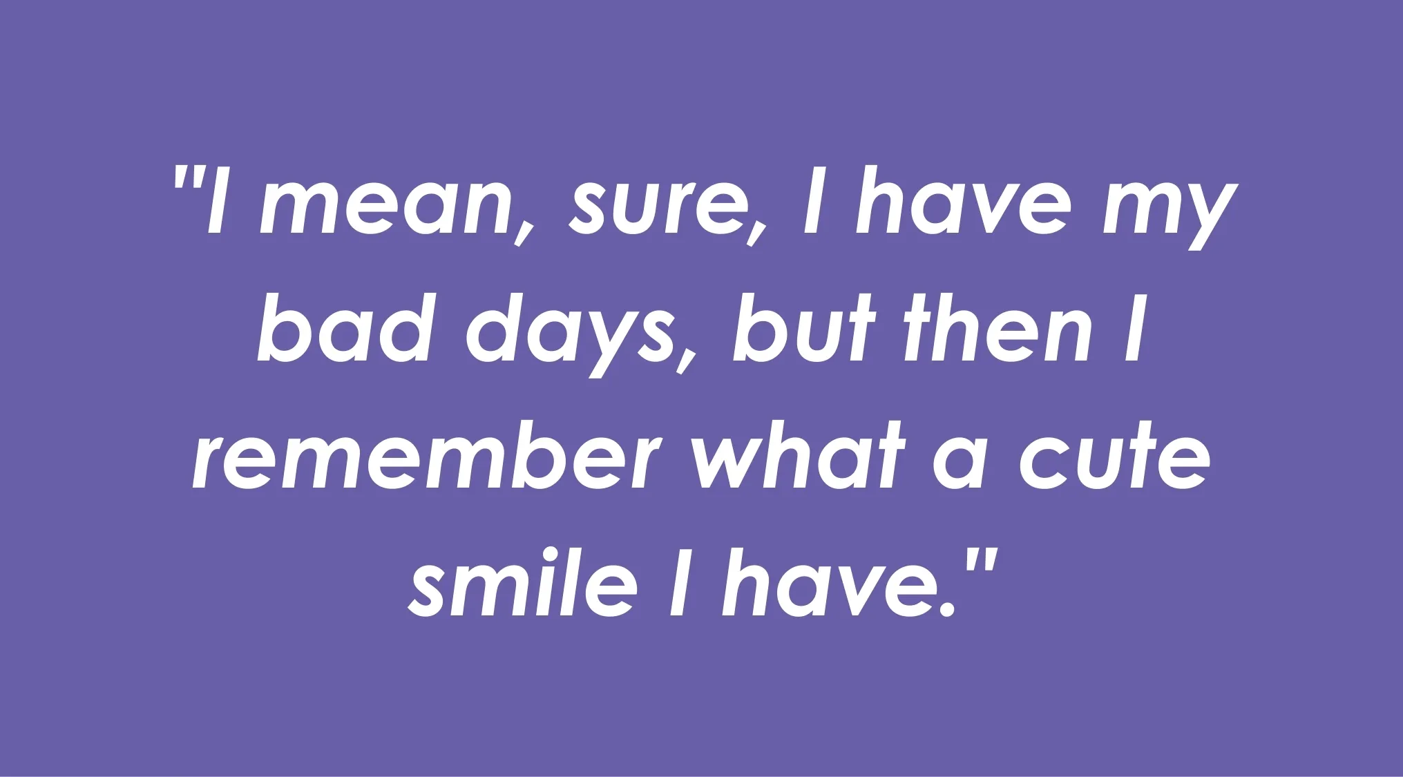 Friends fan quote on purple background about having bad days but remembering a cute smile.