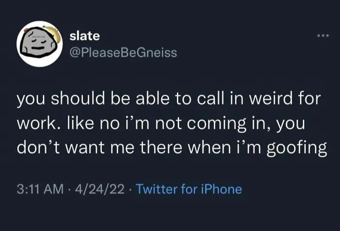 Twitter post about calling in weird to work as a humorous unhinged and wild post that might make you think wait what.