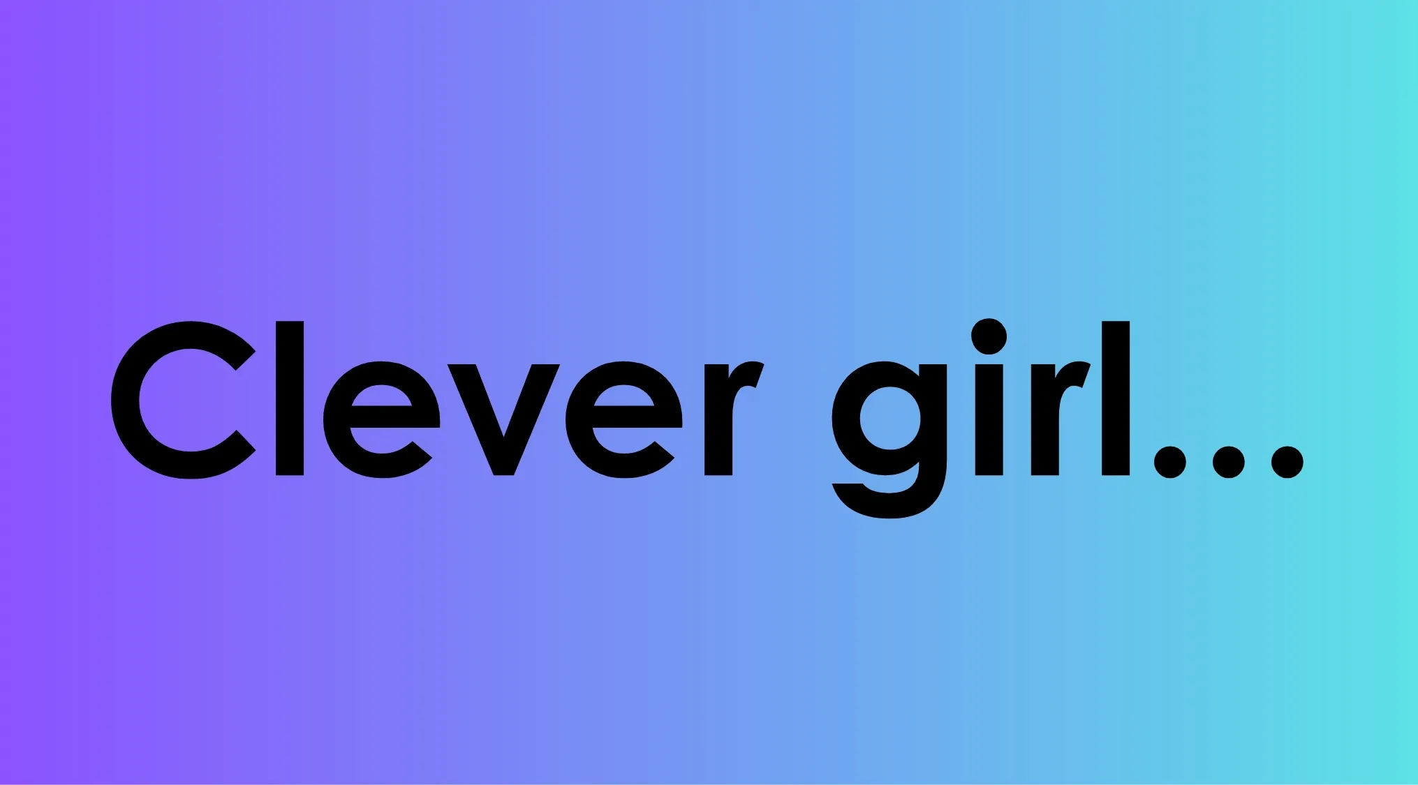 Clever girl phrase on purple and blue gradient background, referencing famous last words from Jurassic Park character quiz.