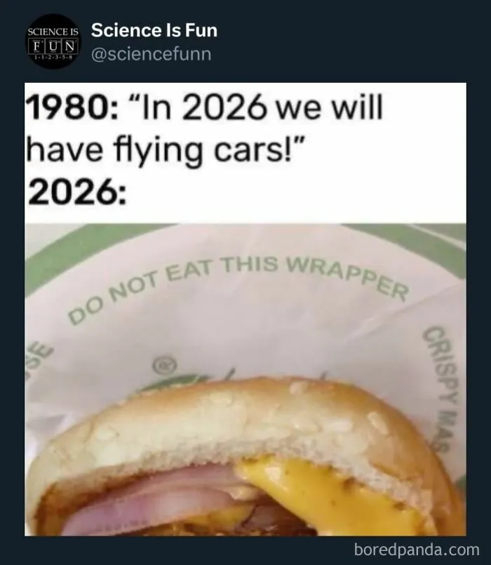 Humorous science meme showing a 1980 prediction of flying cars contrasted with a 2026 cheeseburger close-up.
