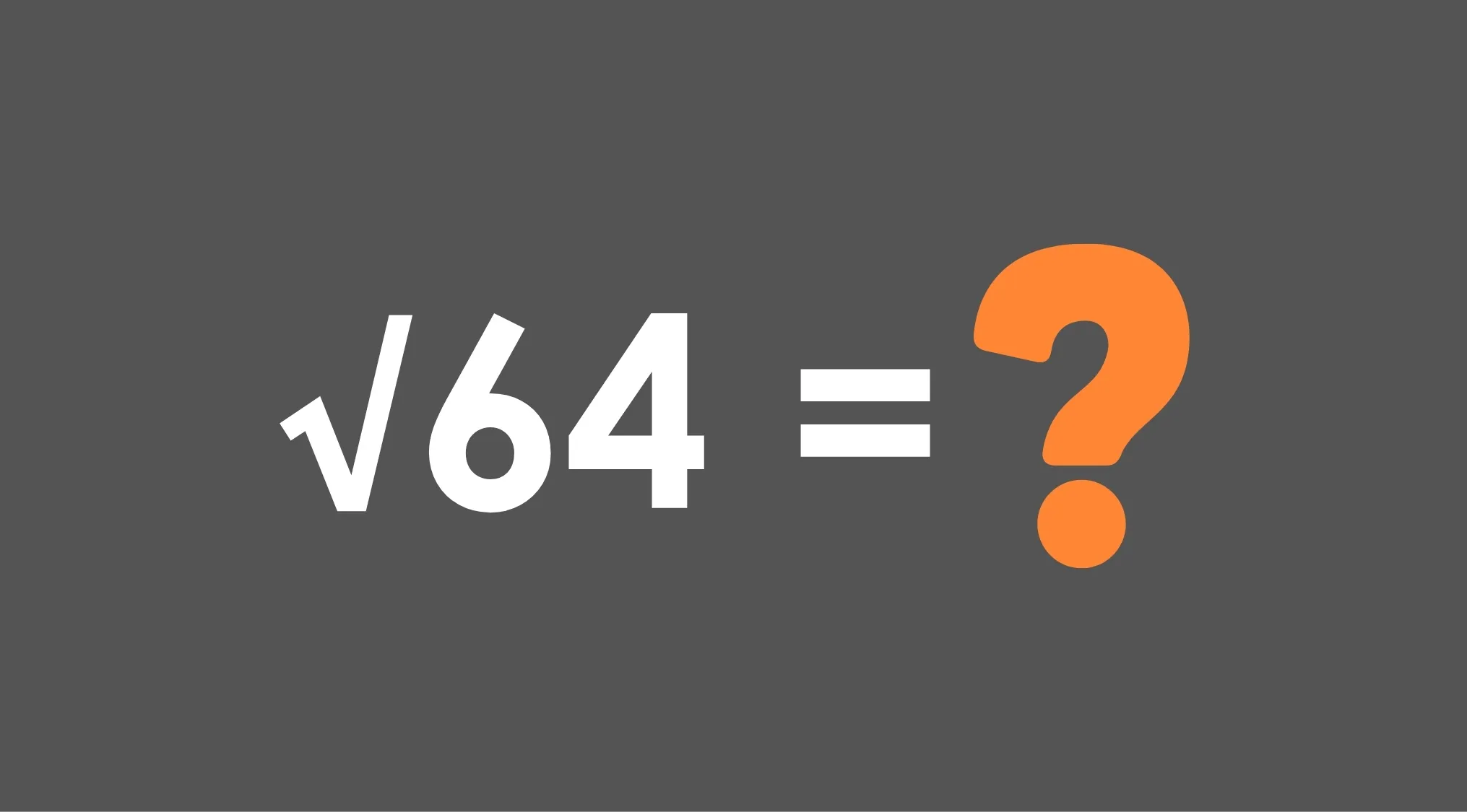 Square root of 64 math question with a large orange question mark on gray background testing general knowledge skills