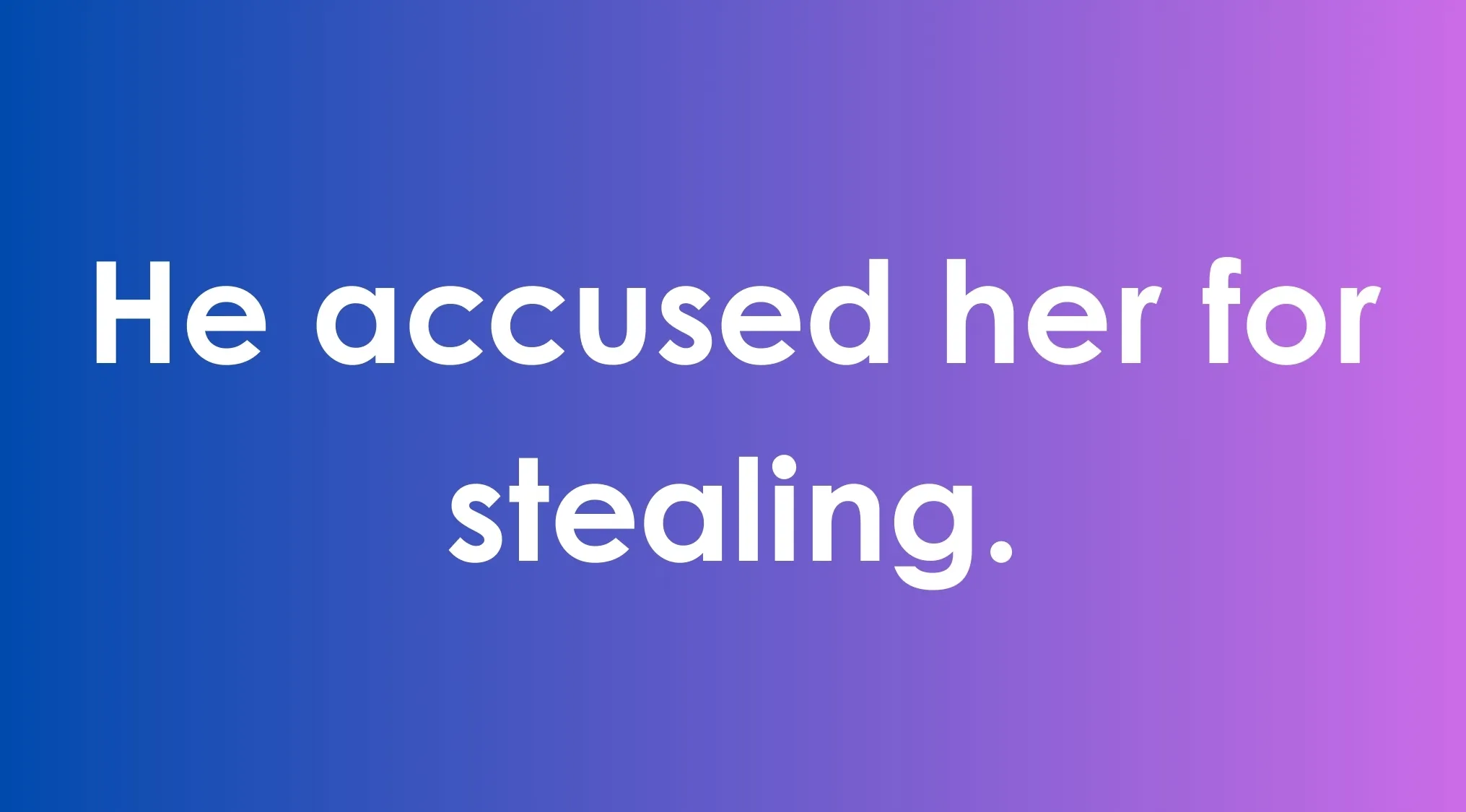 Sentence on blue to purple background with the phrase He accused her for stealing highlighting which word to replace to fix the sentence