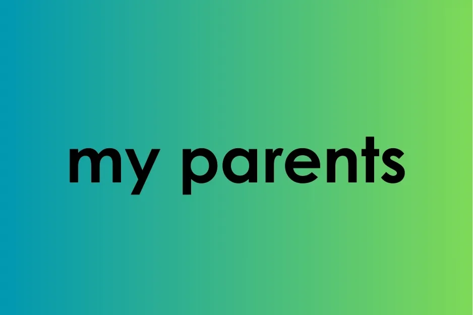 Text showing the phrase my parents in bold black font on a blue to green gradient background.