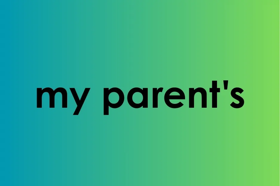 Text showing the possessive form of my parents in bold on a green to blue gradient background.
