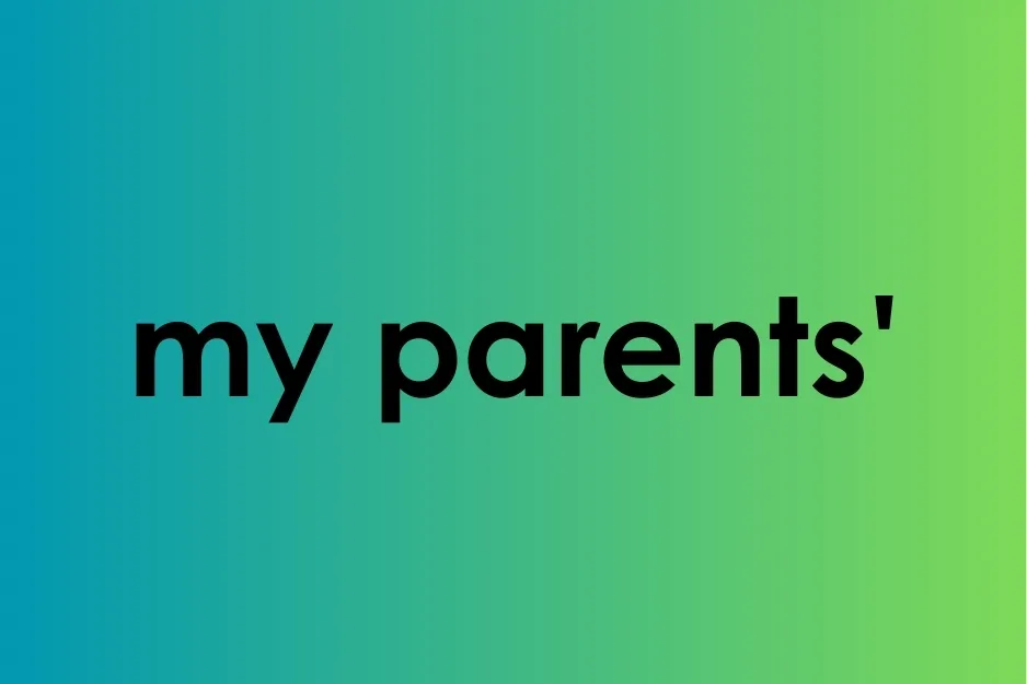 Text showing the possessive form of my parents with apostrophe on a blue to green gradient background
