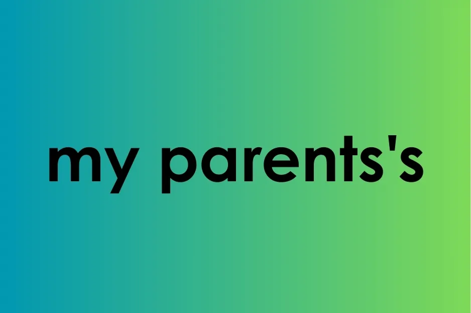 The possessive form of my parents written in bold black text on a blue to green gradient background.