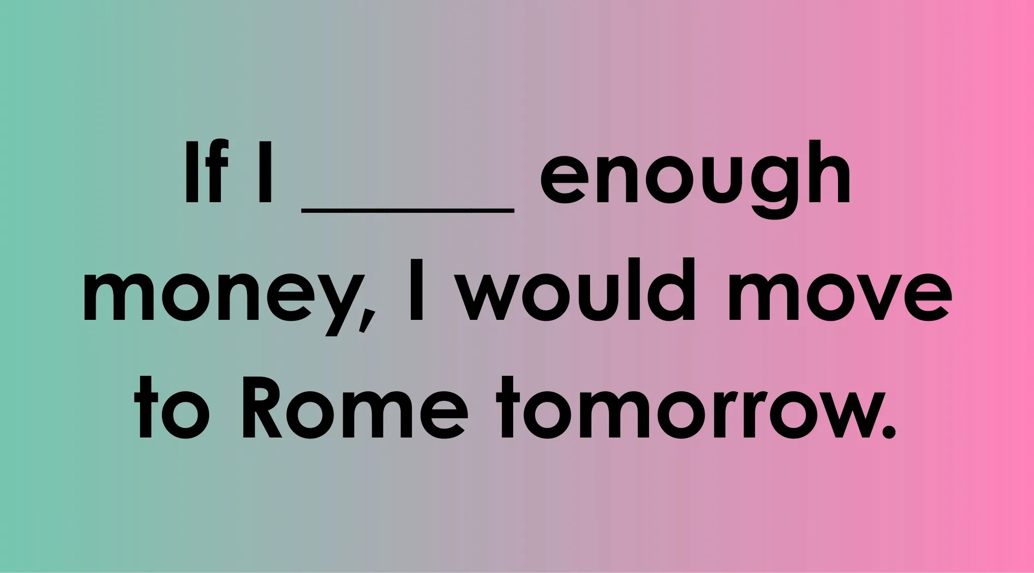 Quiz prompt on Standard English usage asking to complete the sentence about moving to Rome with enough money.